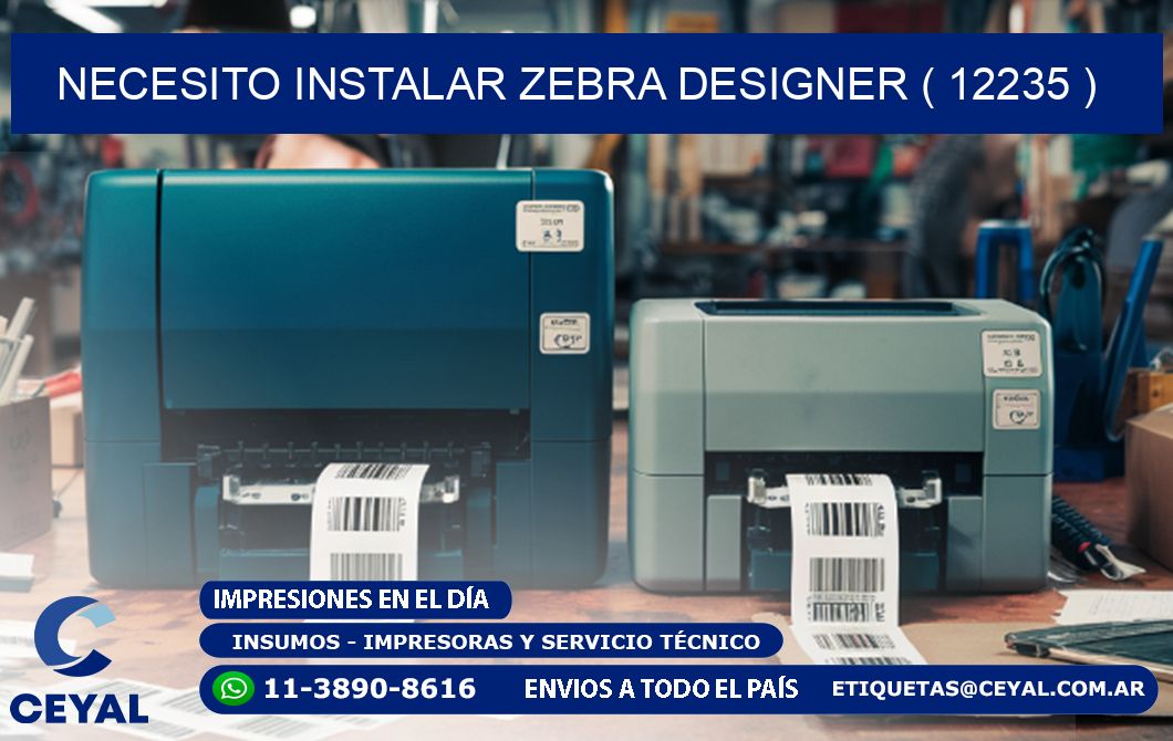 NECESITO INSTALAR ZEBRA DESIGNER ( 12235 )