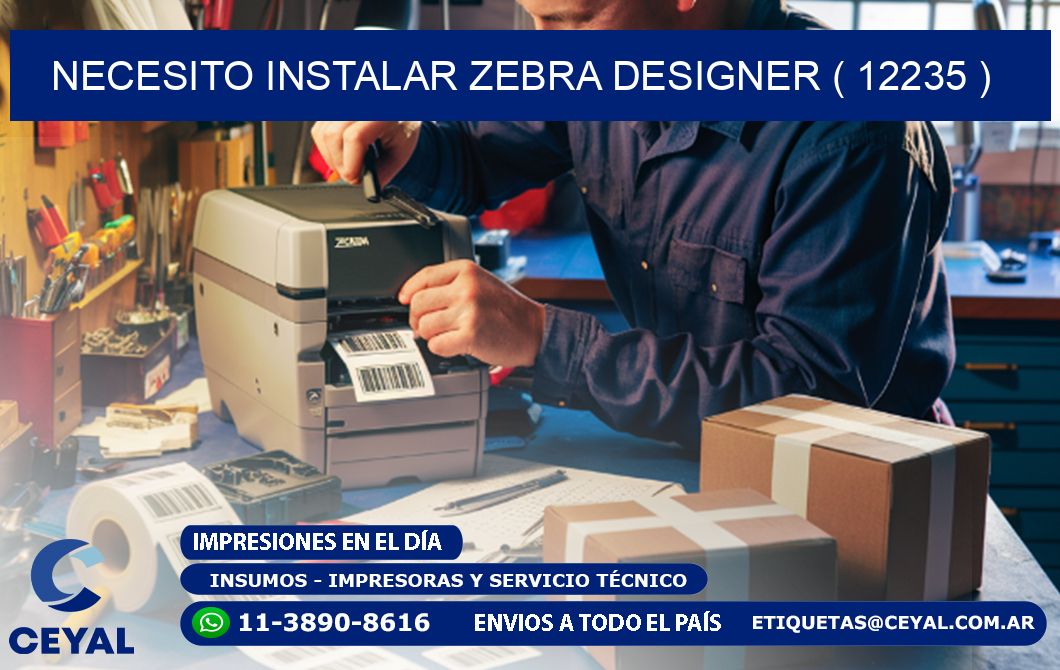 NECESITO INSTALAR ZEBRA DESIGNER ( 12235 )