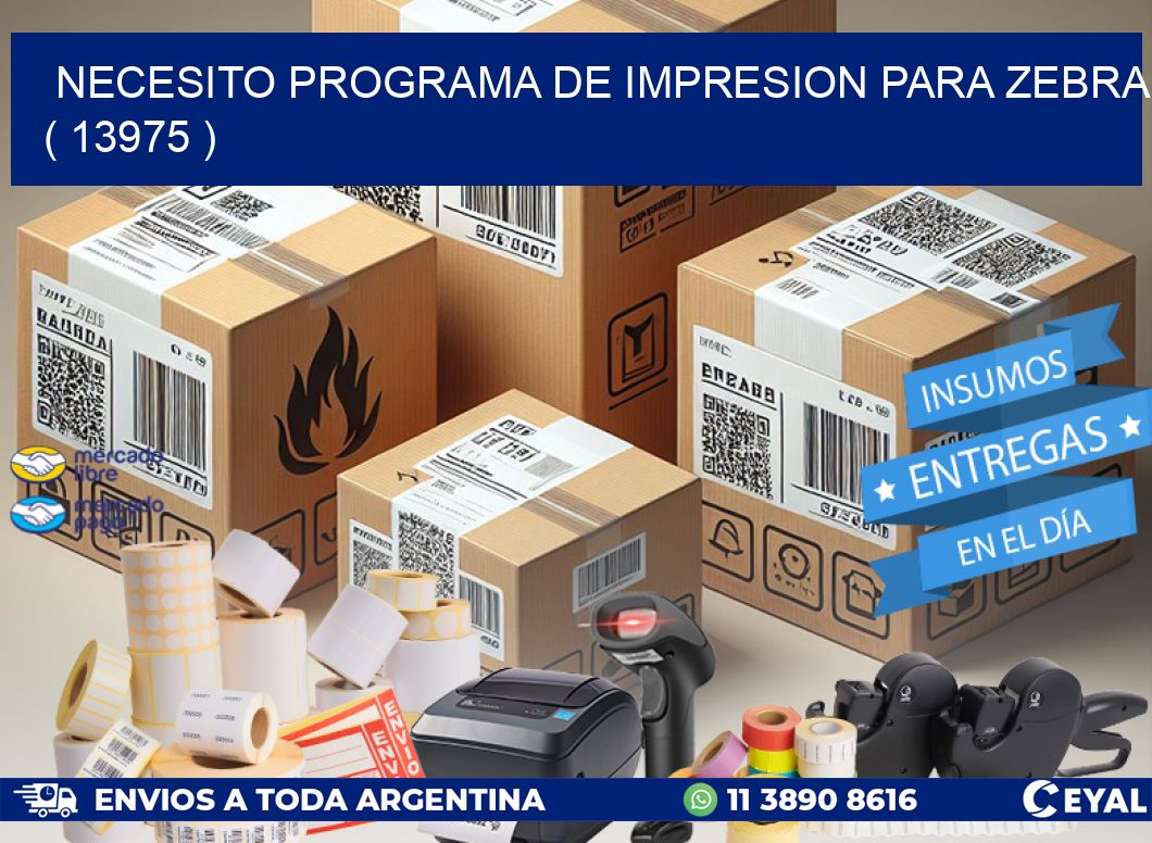 NECESITO PROGRAMA DE IMPRESION PARA ZEBRA ( 13975 )