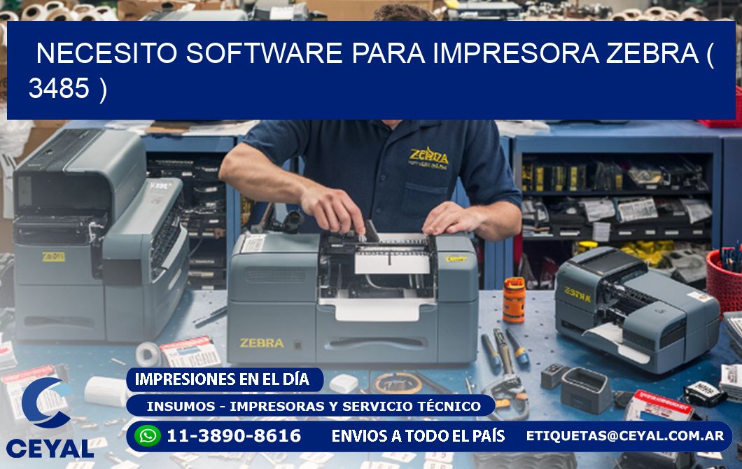 NECESITO SOFTWARE PARA IMPRESORA ZEBRA ( 3485 )