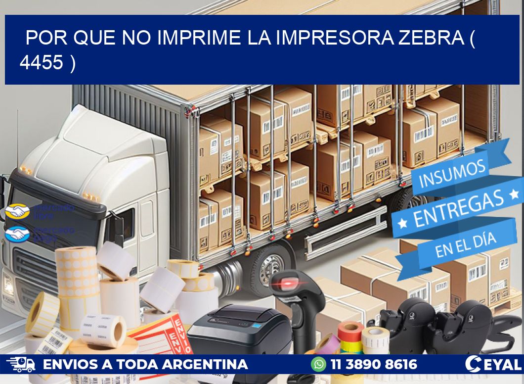 POR QUE NO IMPRIME LA IMPRESORA ZEBRA ( 4455 )