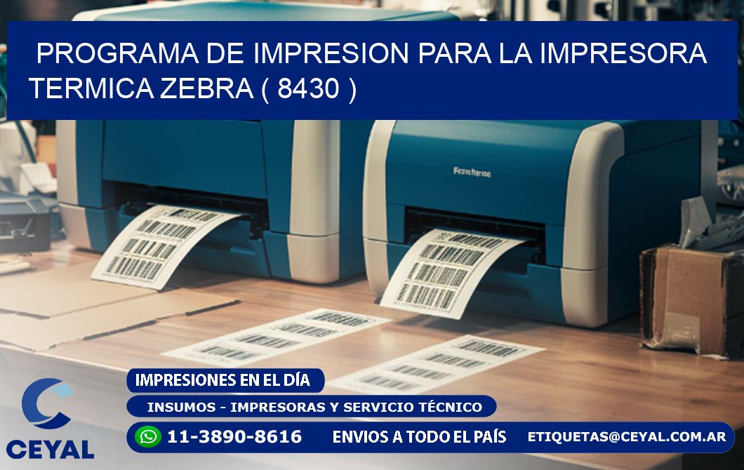 PROGRAMA DE IMPRESION PARA LA IMPRESORA TERMICA ZEBRA ( 8430 )