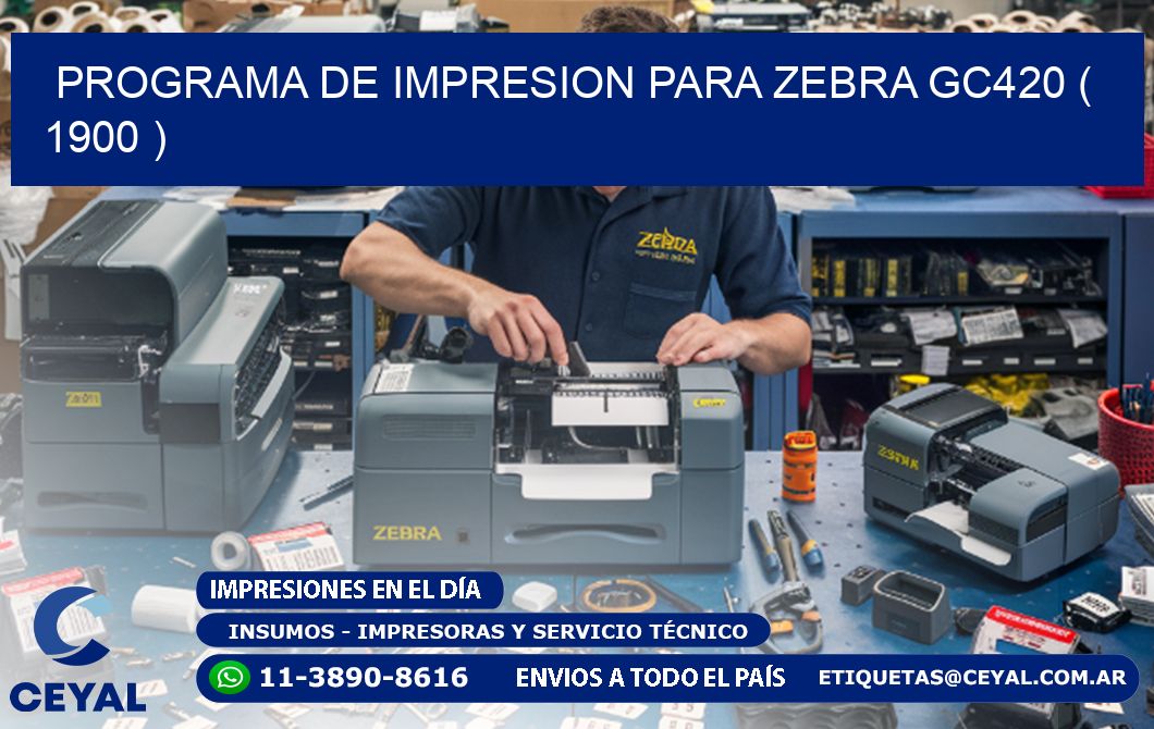 PROGRAMA DE IMPRESION PARA ZEBRA GC420 ( 1900 )