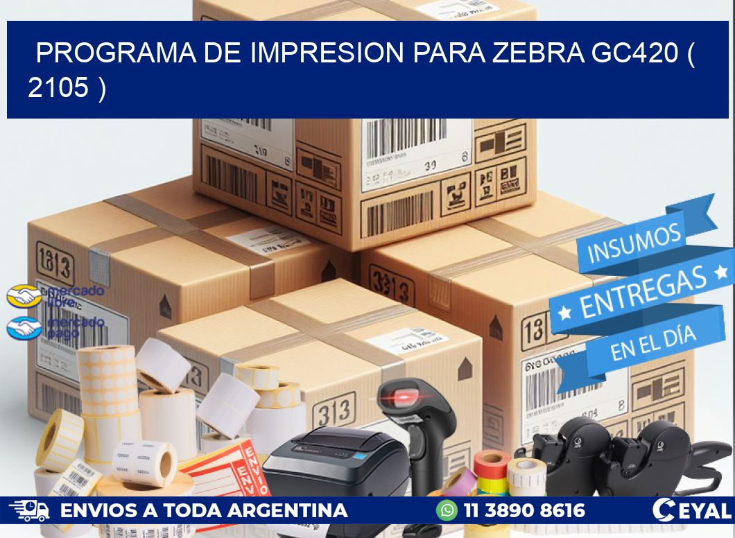 PROGRAMA DE IMPRESION PARA ZEBRA GC420 ( 2105 )