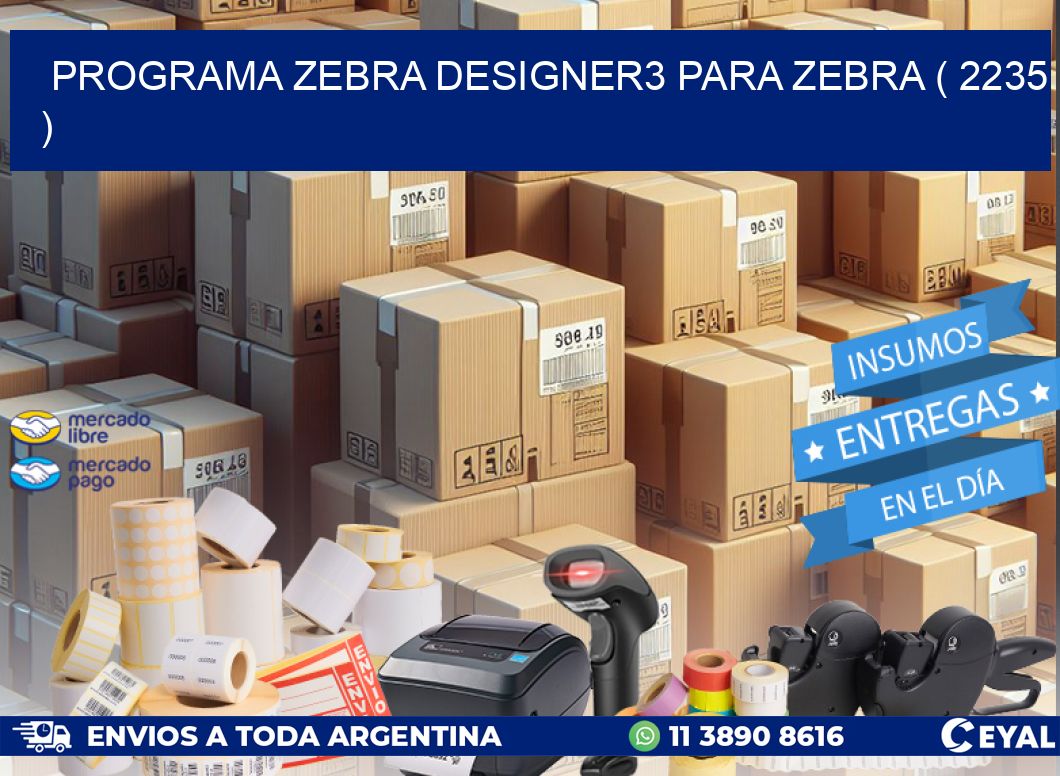 PROGRAMA ZEBRA DESIGNER3 PARA ZEBRA ( 2235 )