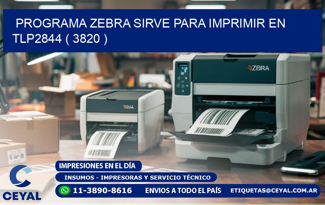 PROGRAMA ZEBRA SIRVE PARA IMPRIMIR EN TLP2844 ( 3820 )