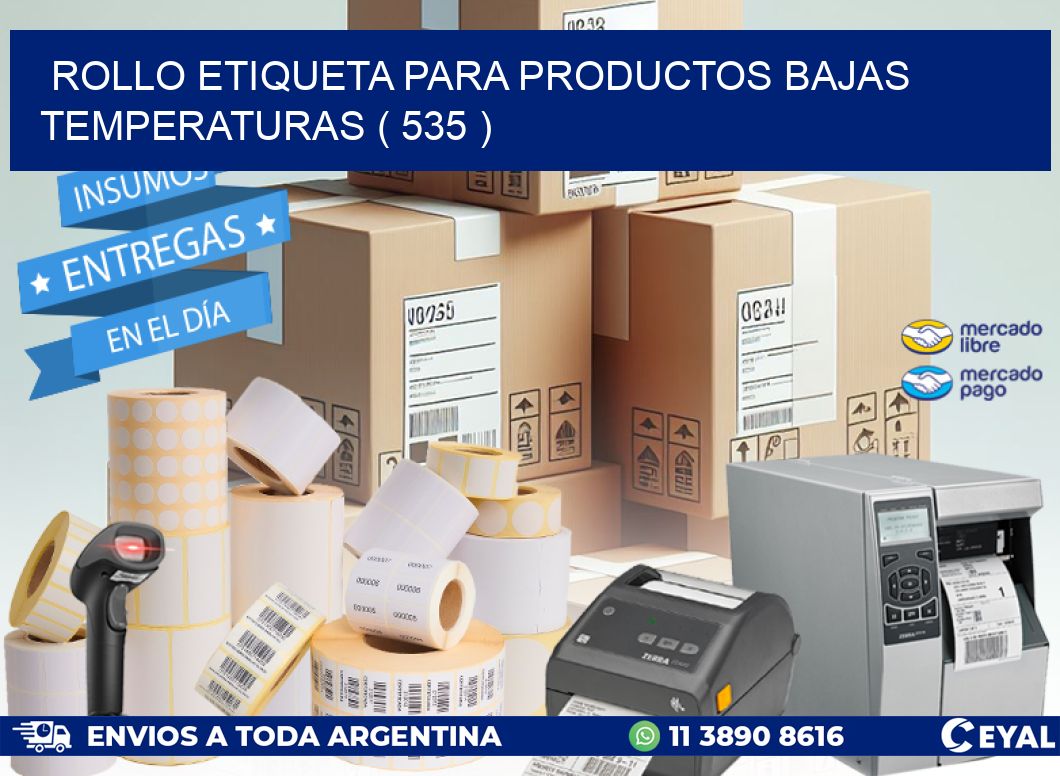 ROLLO ETIQUETA PARA PRODUCTOS BAJAS TEMPERATURAS ( 535 )
