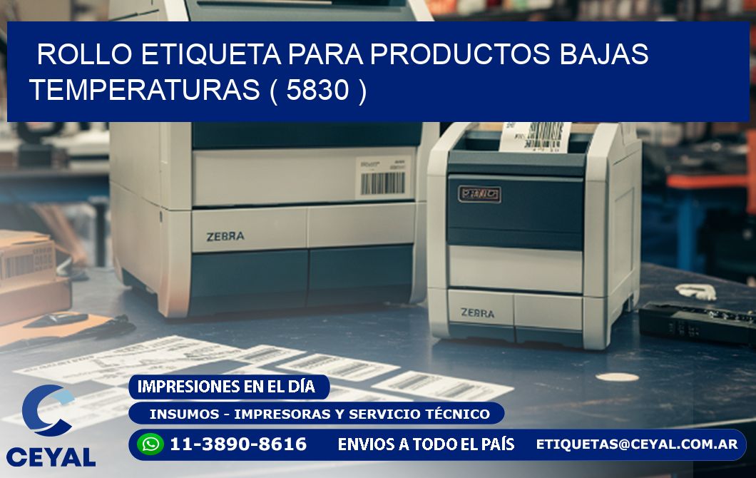 ROLLO ETIQUETA PARA PRODUCTOS BAJAS TEMPERATURAS ( 5830 )