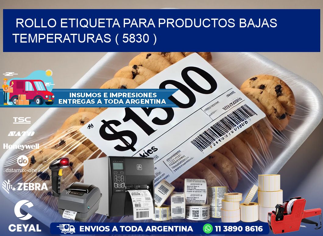 ROLLO ETIQUETA PARA PRODUCTOS BAJAS TEMPERATURAS ( 5830 )