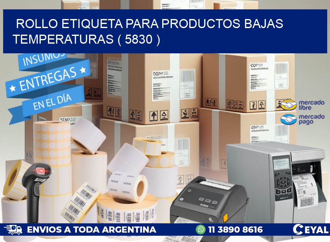 ROLLO ETIQUETA PARA PRODUCTOS BAJAS TEMPERATURAS ( 5830 )