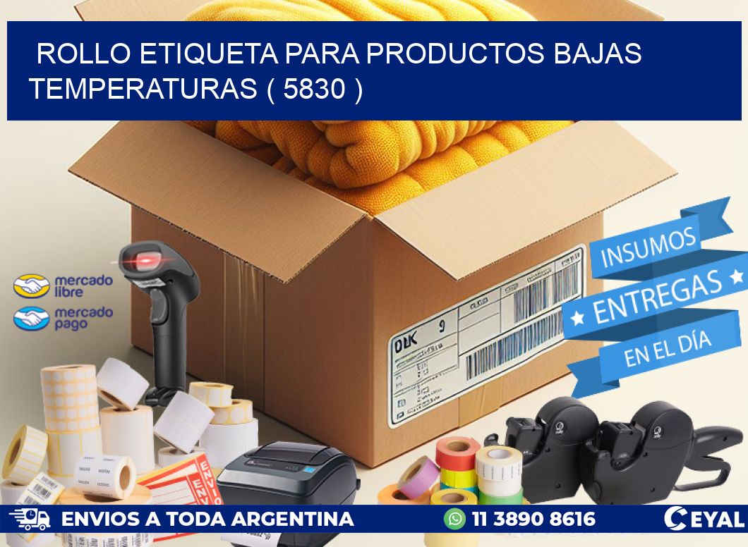 ROLLO ETIQUETA PARA PRODUCTOS BAJAS TEMPERATURAS ( 5830 )