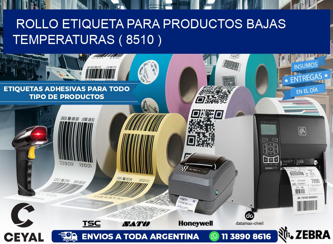 ROLLO ETIQUETA PARA PRODUCTOS BAJAS TEMPERATURAS ( 8510 )