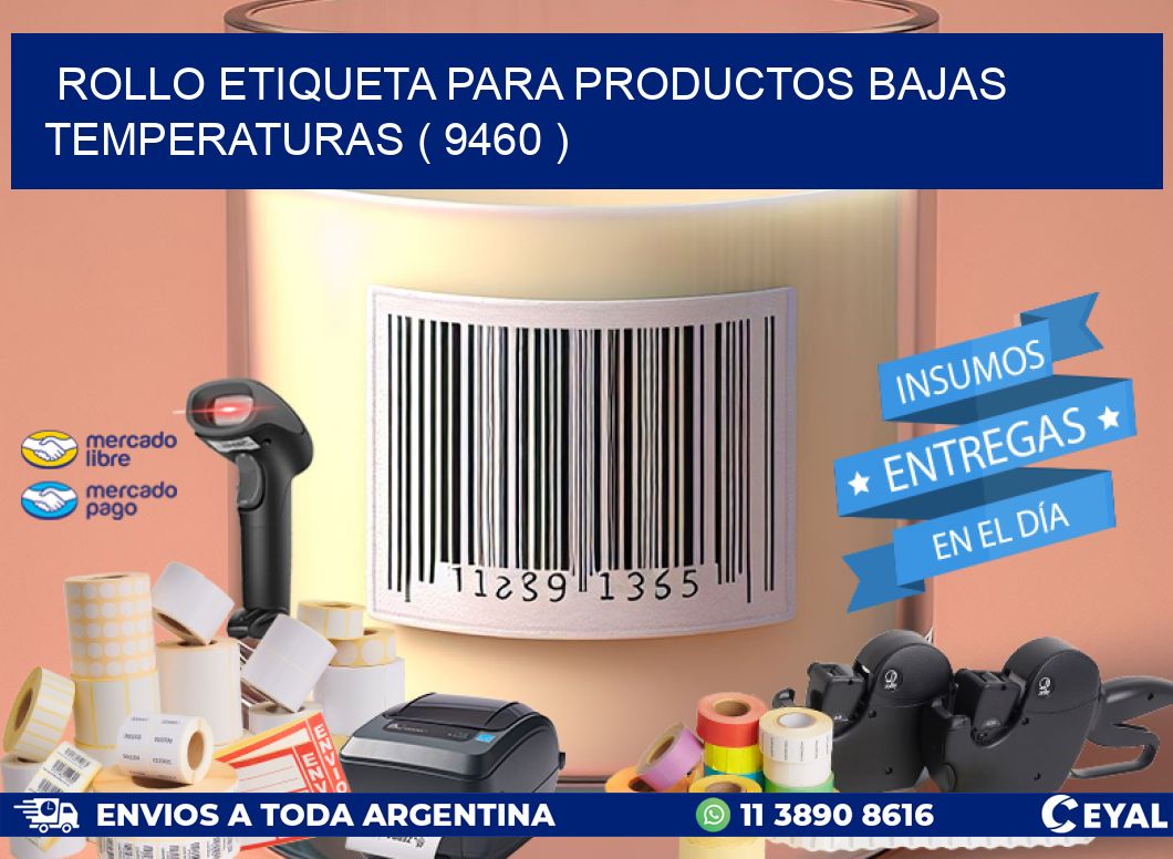 ROLLO ETIQUETA PARA PRODUCTOS BAJAS TEMPERATURAS ( 9460 )