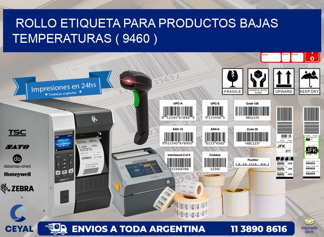 ROLLO ETIQUETA PARA PRODUCTOS BAJAS TEMPERATURAS ( 9460 )