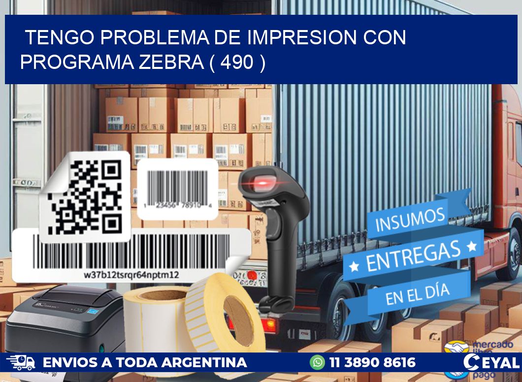 TENGO PROBLEMA DE IMPRESION CON PROGRAMA ZEBRA ( 490 )