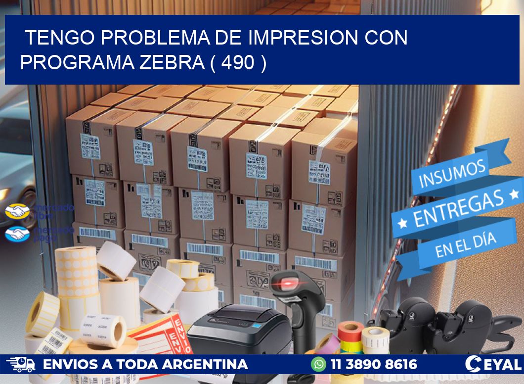 TENGO PROBLEMA DE IMPRESION CON PROGRAMA ZEBRA ( 490 )