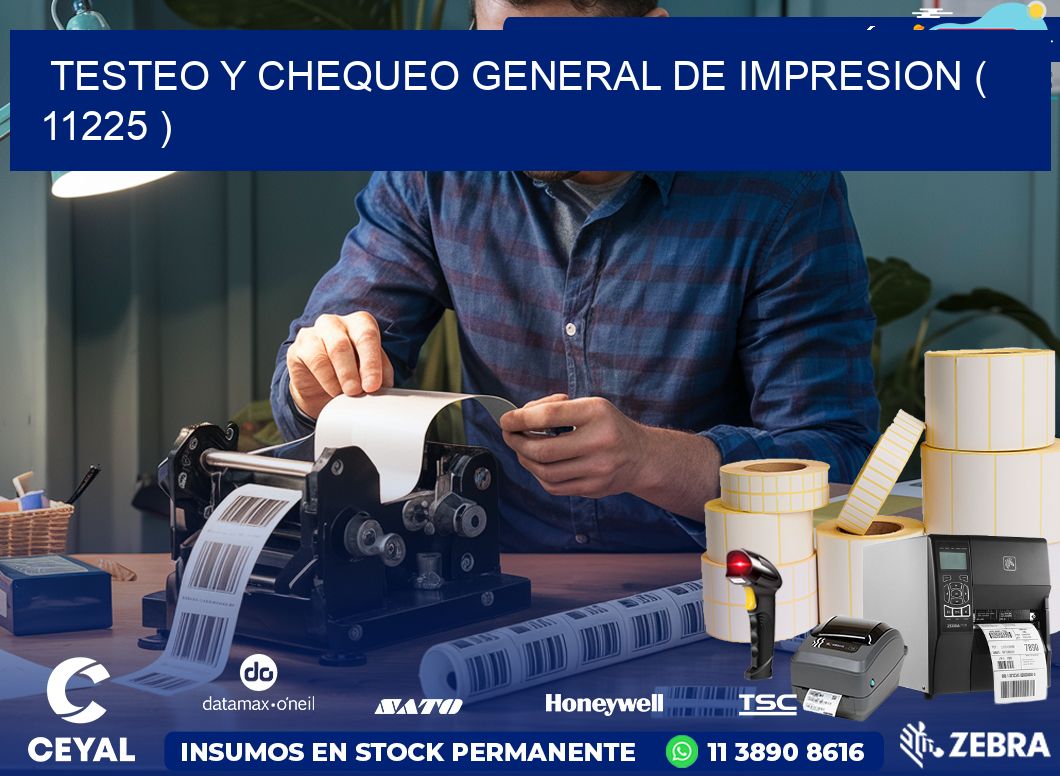 TESTEO Y CHEQUEO GENERAL DE IMPRESION ( 11225 )