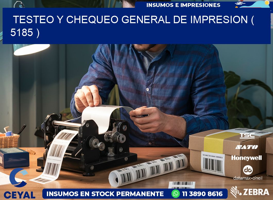 TESTEO Y CHEQUEO GENERAL DE IMPRESION ( 5185 )
