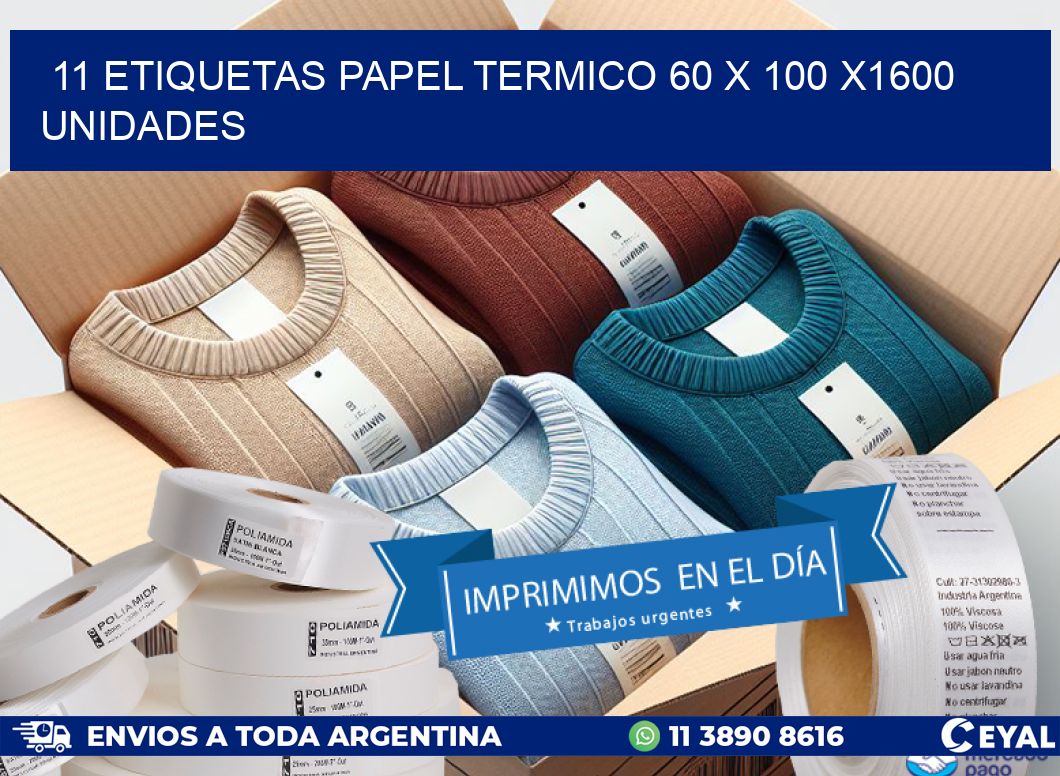 11 ETIQUETAS PAPEL TERMICO 60 x 100 X1600 UNIDADES