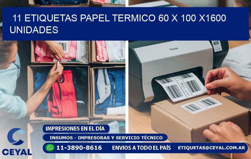 11 ETIQUETAS PAPEL TERMICO 60 x 100 X1600 UNIDADES