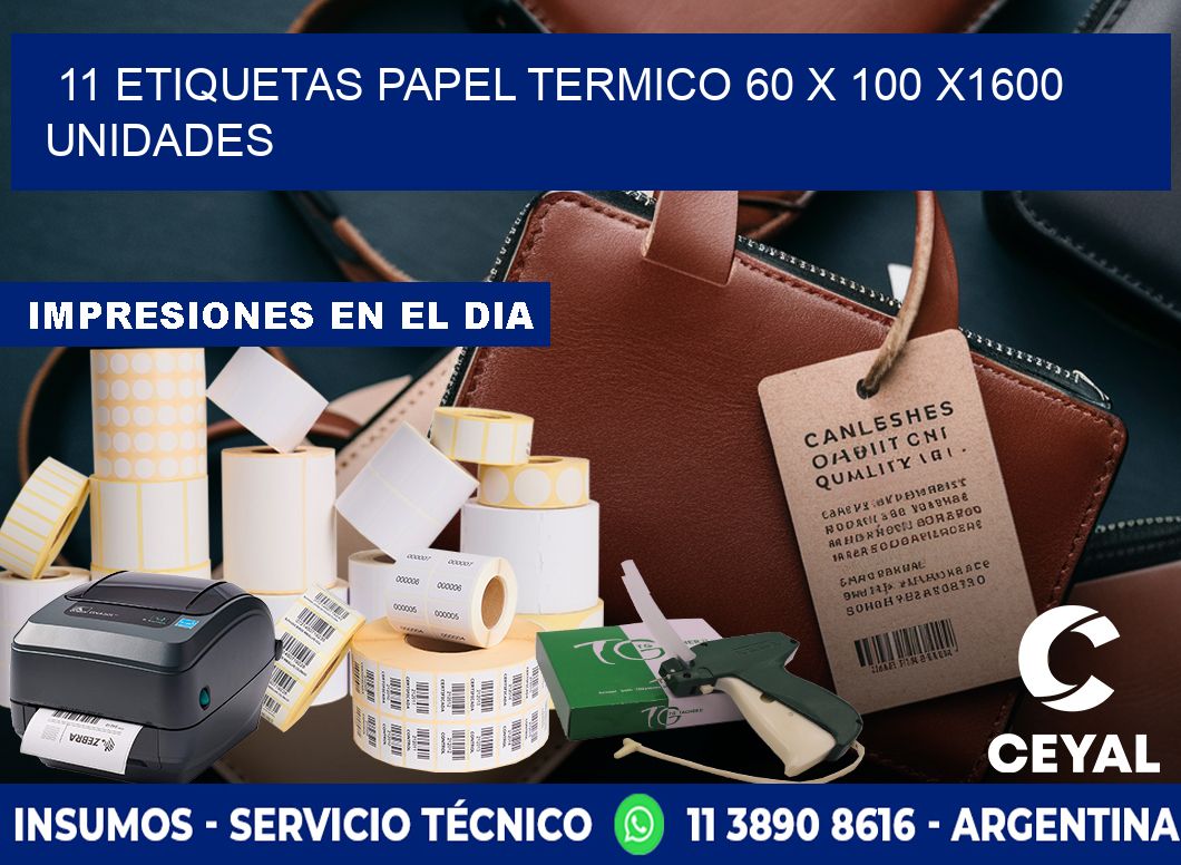 11 ETIQUETAS PAPEL TERMICO 60 x 100 X1600 UNIDADES