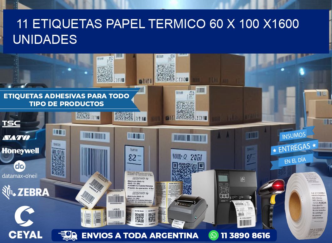 11 ETIQUETAS PAPEL TERMICO 60 x 100 X1600 UNIDADES