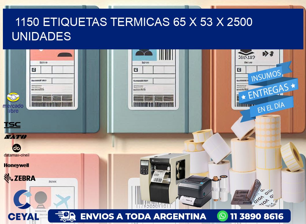 1150 ETIQUETAS TERMICAS 65 x 53 X 2500 UNIDADES