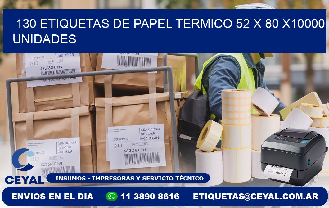 130 ETIQUETAS DE PAPEL TERMICO 52 x 80 X10000 UNIDADES