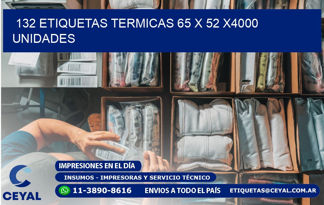 132 ETIQUETAS TERMICAS 65 x 52 X4000 UNIDADES