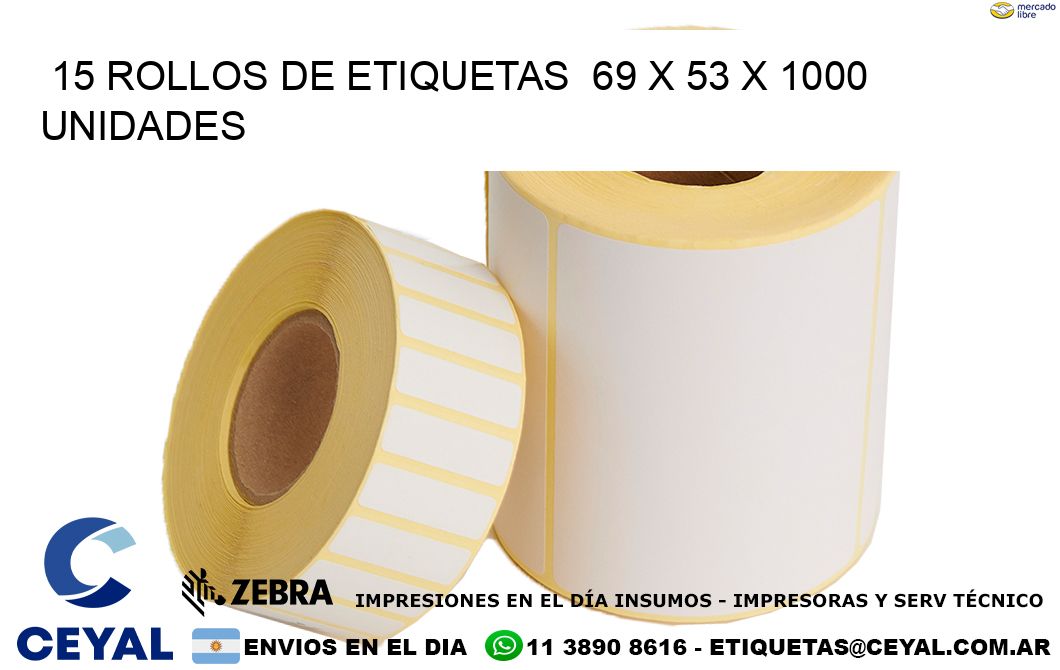 15 ROLLOS DE ETIQUETAS  69 x 53 X 1000 UNIDADES