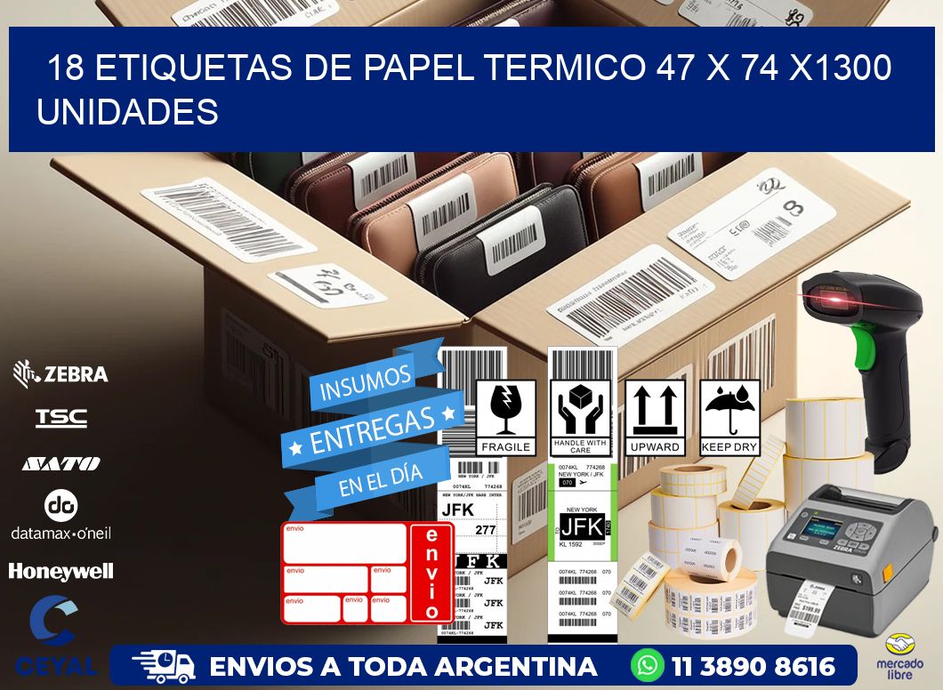 18 ETIQUETAS DE PAPEL TERMICO 47 x 74 X1300 UNIDADES