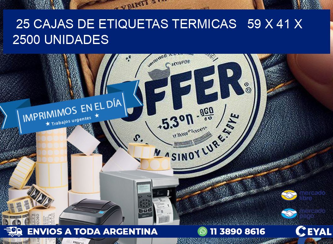 25 CAJAS DE ETIQUETAS TERMICAS   59 x 41 X 2500 UNIDADES