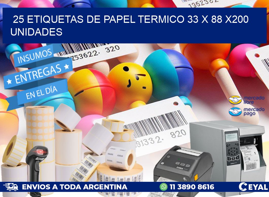 25 ETIQUETAS DE PAPEL TERMICO 33 x 88 x200 UNIDADES