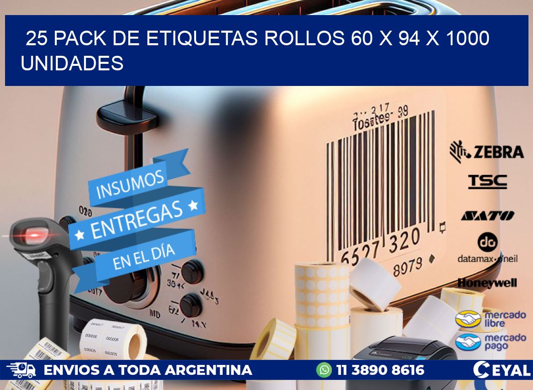 25 PACK DE ETIQUETAS ROLLOS 60 x 94 X 1000 UNIDADES