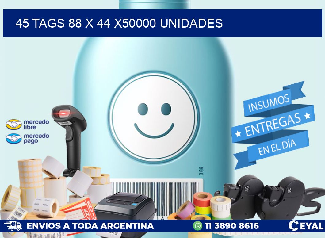 45 TAGS 88 x 44 X50000 UNIDADES