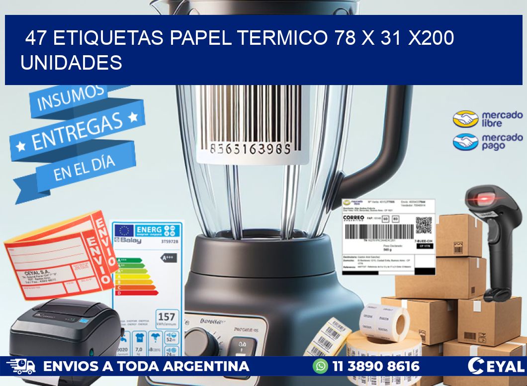 47 ETIQUETAS PAPEL TERMICO 78 x 31 x200 UNIDADES