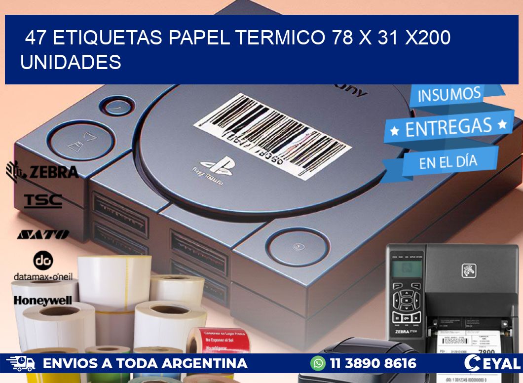 47 ETIQUETAS PAPEL TERMICO 78 x 31 x200 UNIDADES