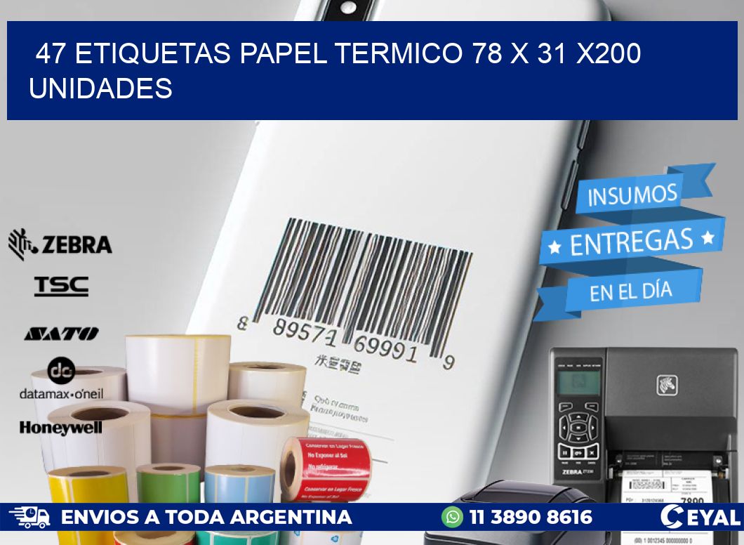 47 ETIQUETAS PAPEL TERMICO 78 x 31 x200 UNIDADES