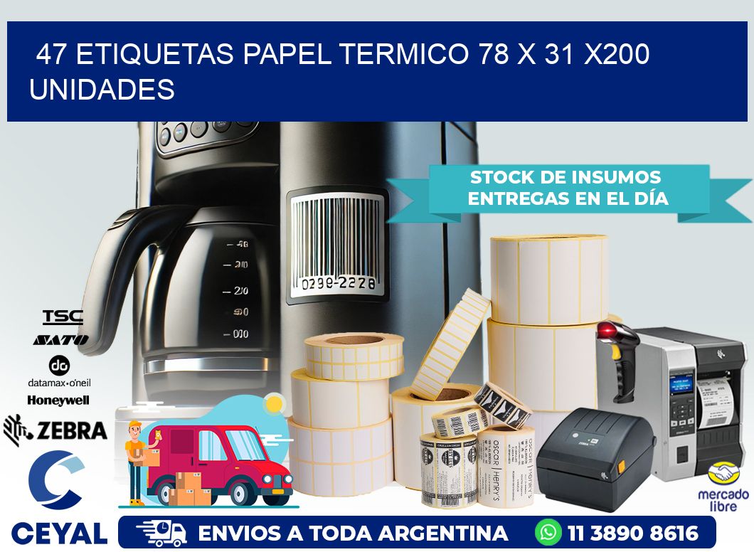 47 ETIQUETAS PAPEL TERMICO 78 x 31 x200 UNIDADES