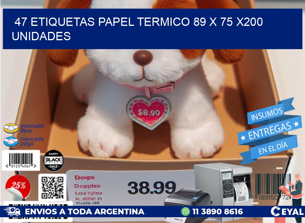 47 ETIQUETAS PAPEL TERMICO 89 x 75 x200 UNIDADES