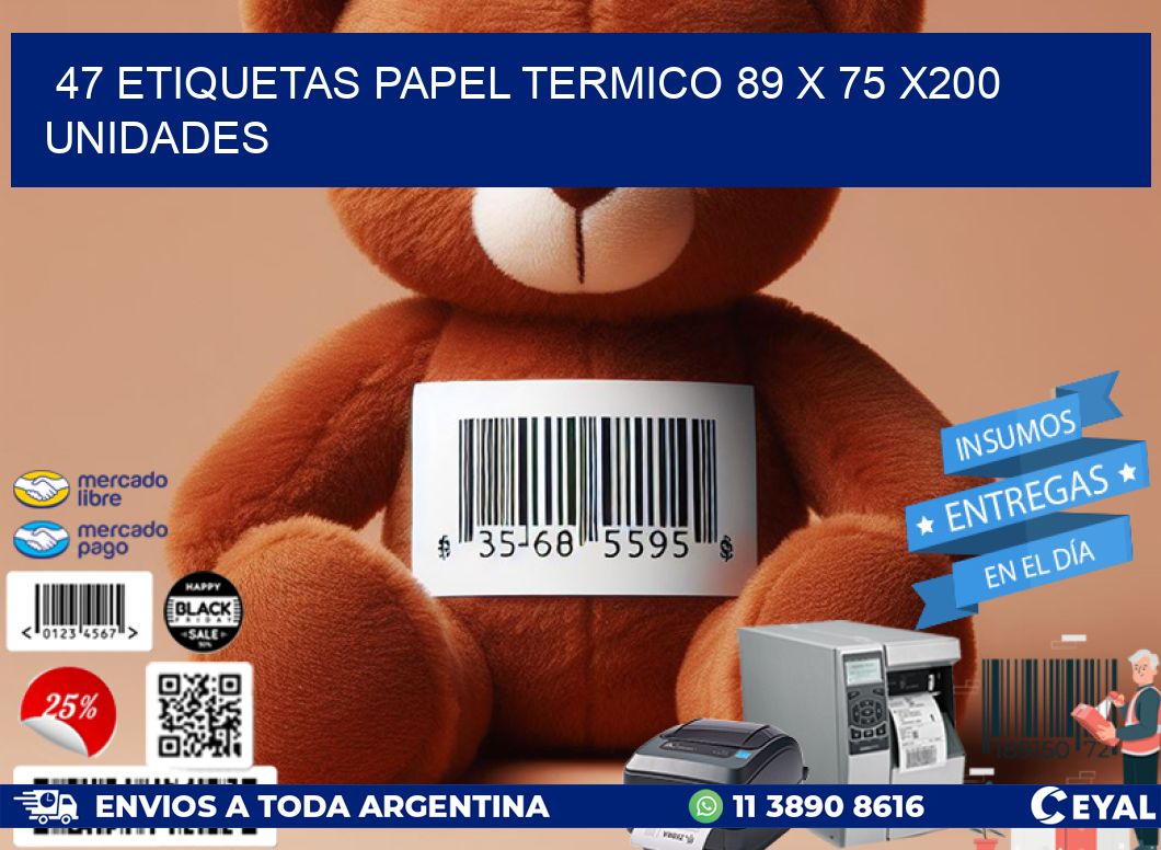 47 ETIQUETAS PAPEL TERMICO 89 x 75 x200 UNIDADES