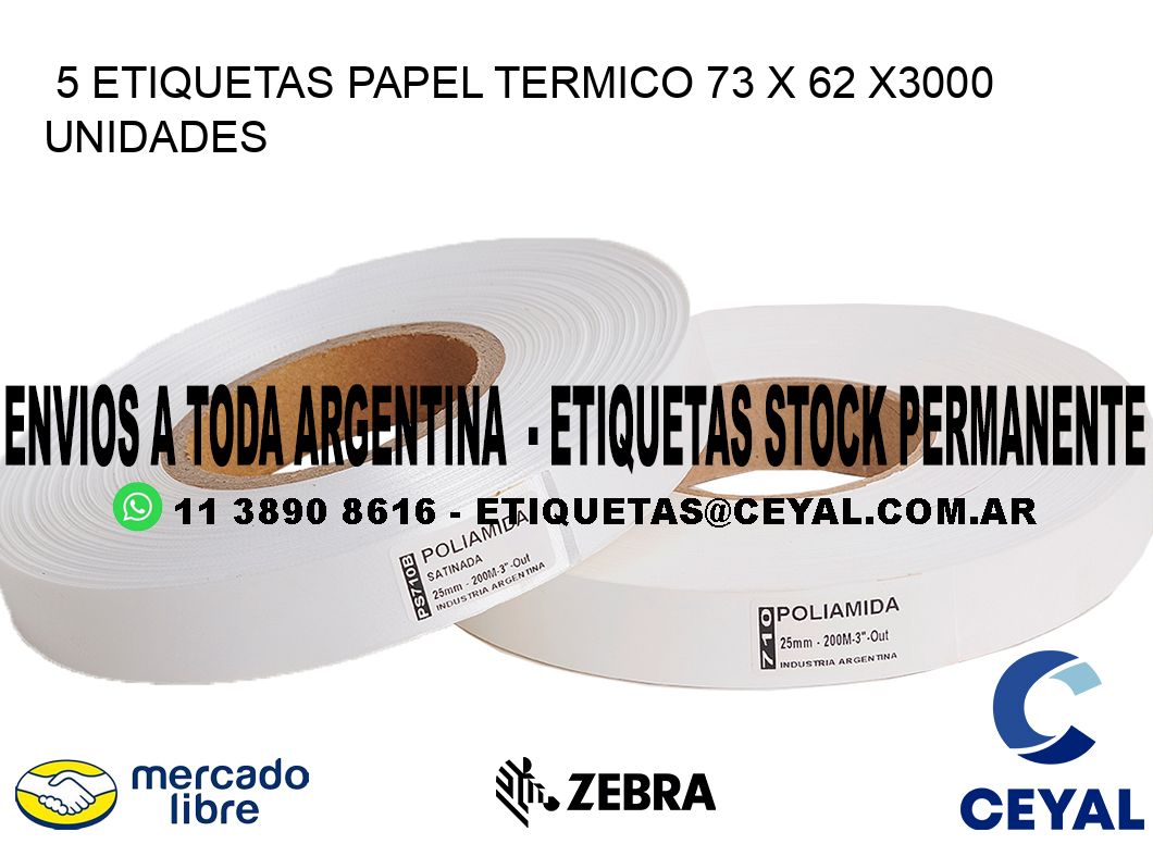 5 ETIQUETAS PAPEL TERMICO 73 x 62 X3000 UNIDADES