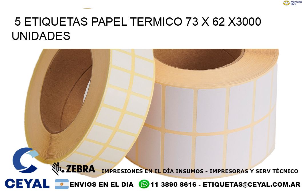 5 ETIQUETAS PAPEL TERMICO 73 x 62 X3000 UNIDADES