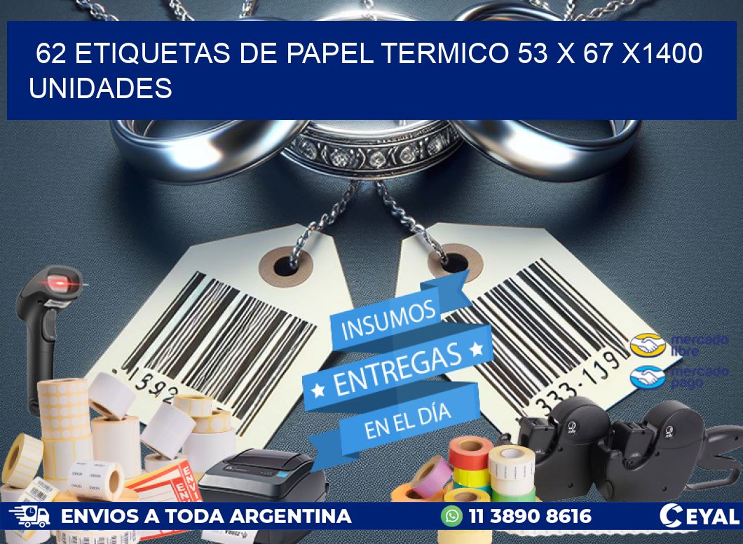 62 ETIQUETAS DE PAPEL TERMICO 53 x 67 X1400 UNIDADES