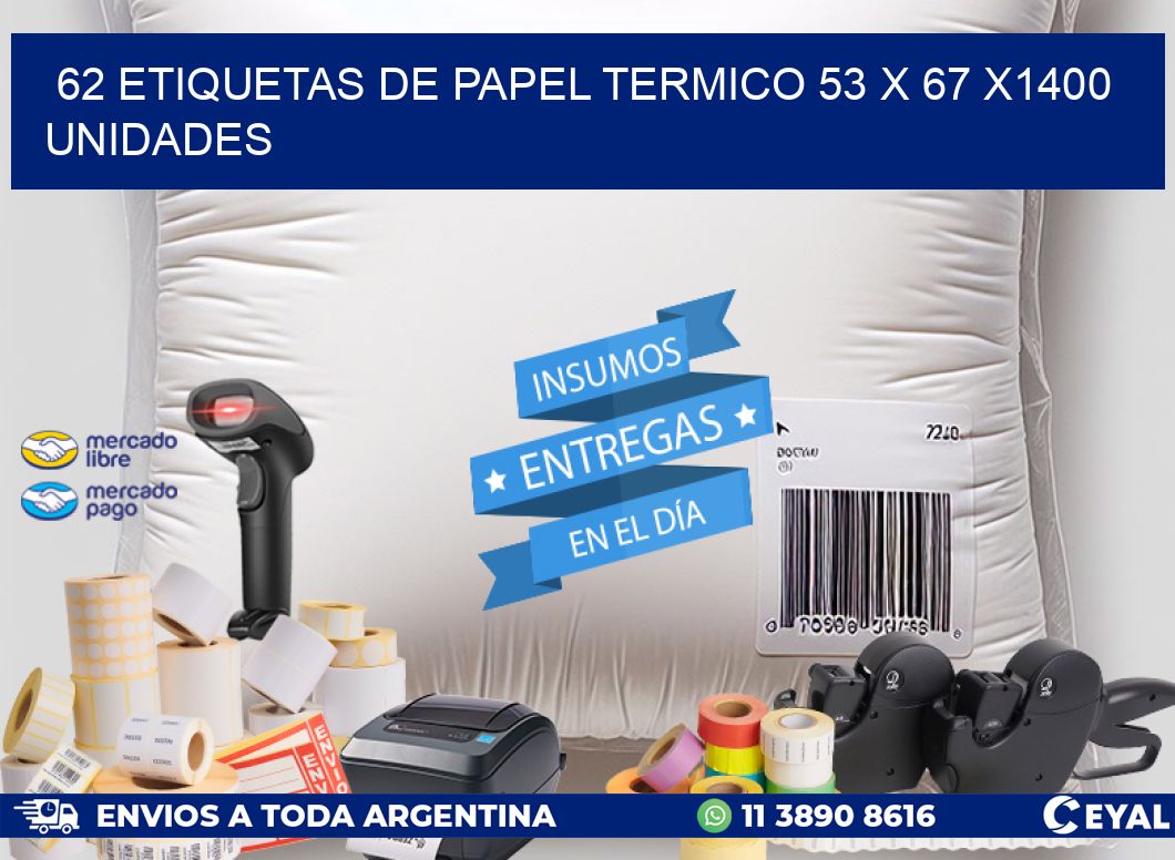 62 ETIQUETAS DE PAPEL TERMICO 53 x 67 X1400 UNIDADES