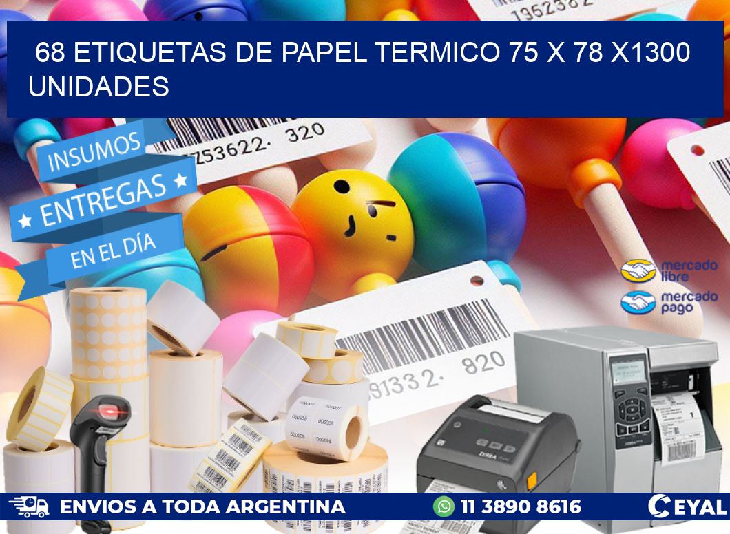 68 ETIQUETAS DE PAPEL TERMICO 75 x 78 X1300 UNIDADES