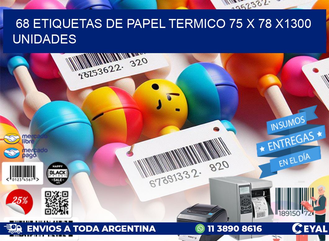 68 ETIQUETAS DE PAPEL TERMICO 75 x 78 X1300 UNIDADES