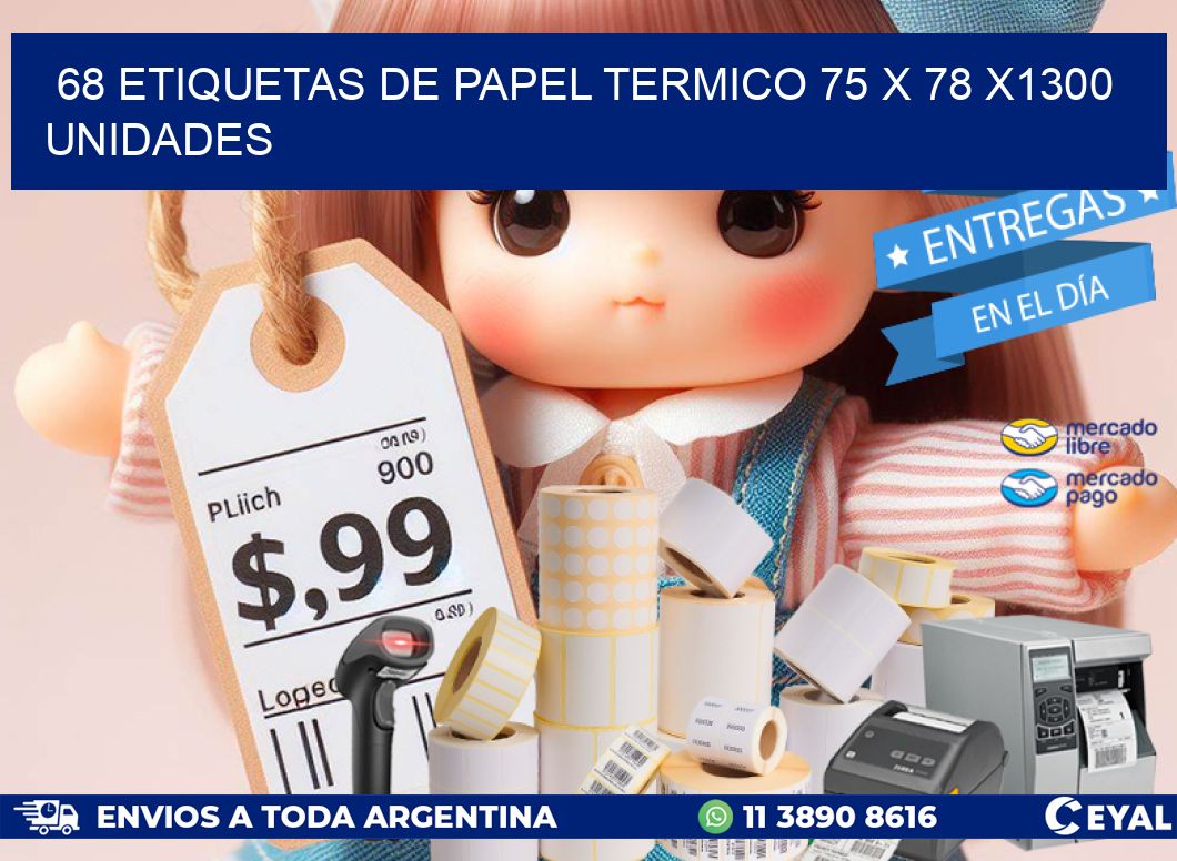 68 ETIQUETAS DE PAPEL TERMICO 75 x 78 X1300 UNIDADES