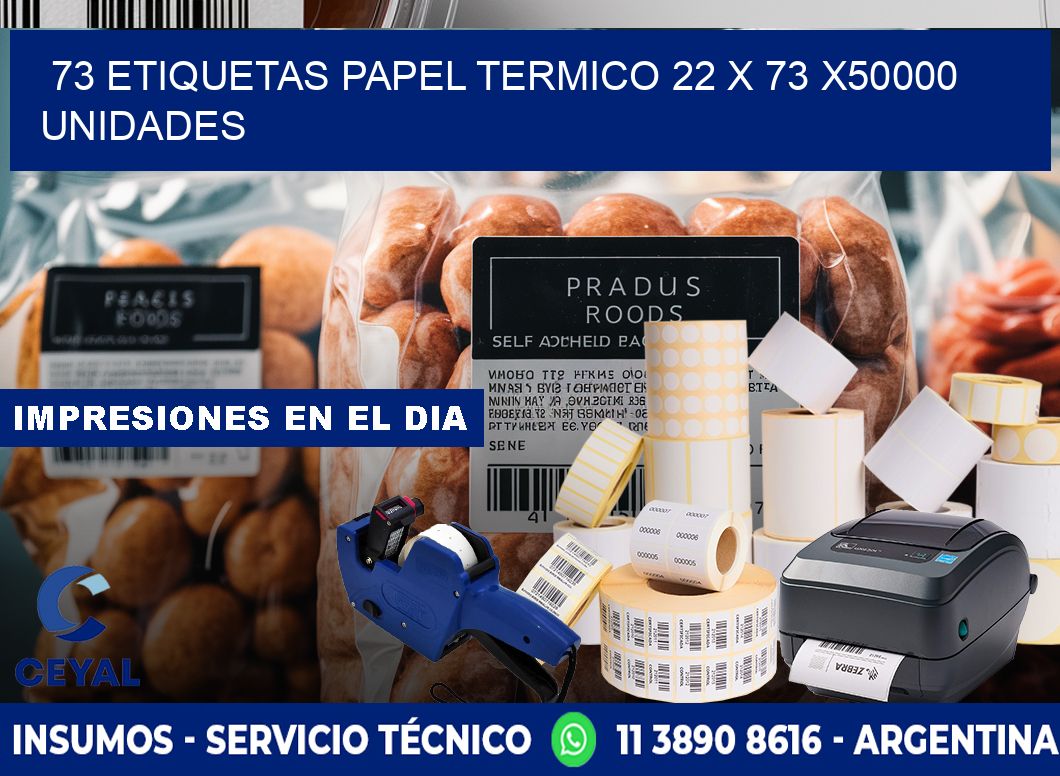 73 ETIQUETAS PAPEL TERMICO 22 x 73 X50000 UNIDADES