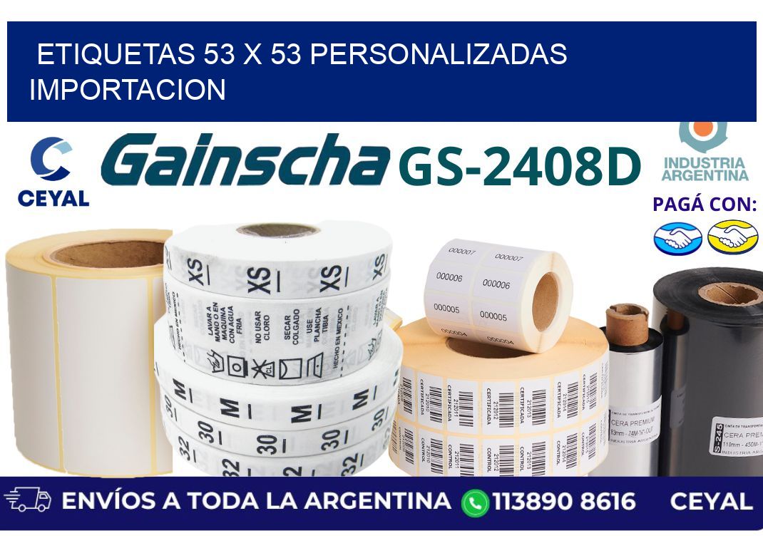 etiquetas 53 x 53 personalizadas importacion
